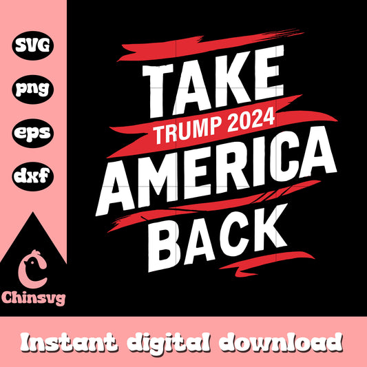 Logo trump 2024 take america back svg, donald trump 2024​ svg