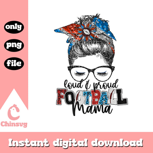 Loud and proud football mama png, 4th of July png, messy bun png
