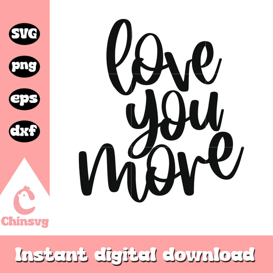 Love you more caligraphy font valentine svg, valentine svg