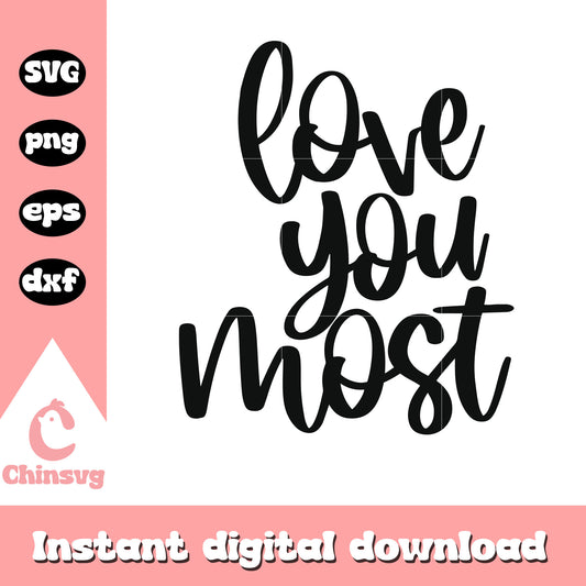 Love you most caligraphy valentine svg, font svg, valentine svg