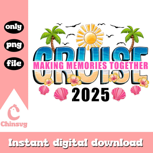 Making memories together cruise 2025 png, summer quote​ png