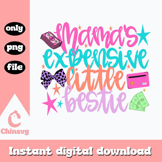 Mama's Expensive Little Bestie PNG, Funny Mom Quote, PNG File