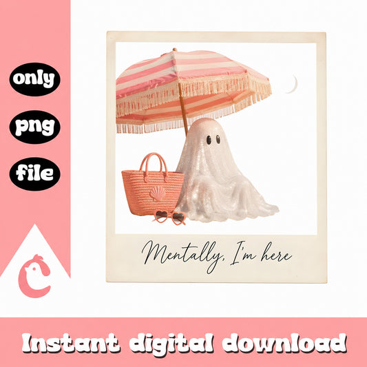 Mentally Im Here Ghost Beach PNG, Funny Ghost Summer PNG, Cute Ghost PNG