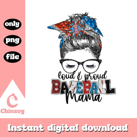 Messy bun loud and proud baseball mama png, 4th of July png