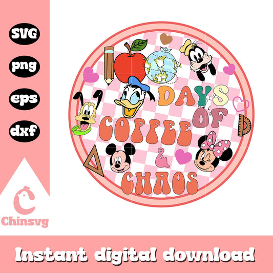 Mickey friends 100 days of coffee & chaos svg, coffee chaos svg, school svg