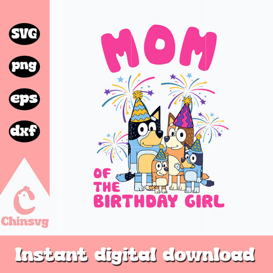Mom of the birthday girl svg, birthday girl svg, bluey svg