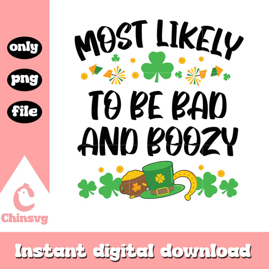 Most likely to be bad and boozy png, st patricks day quotes png
