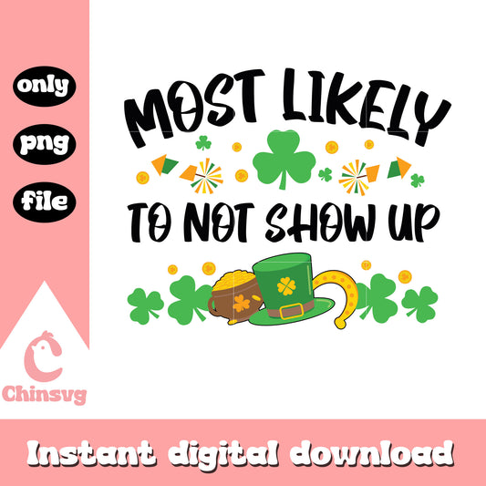 Most likely to not show up png, st patricks day quotes png