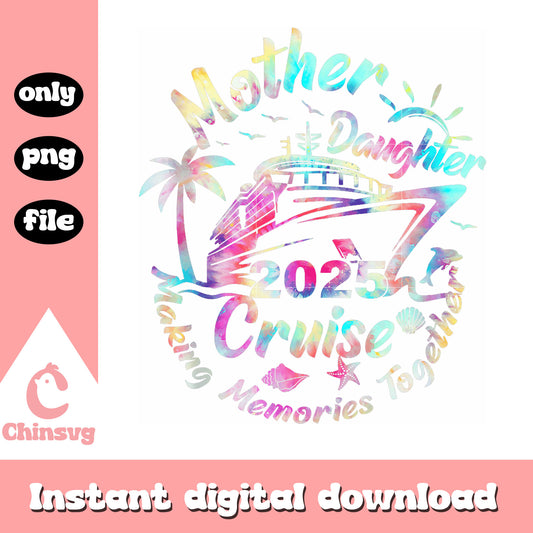 Mother daughter cruise 2025 png, making memories together png