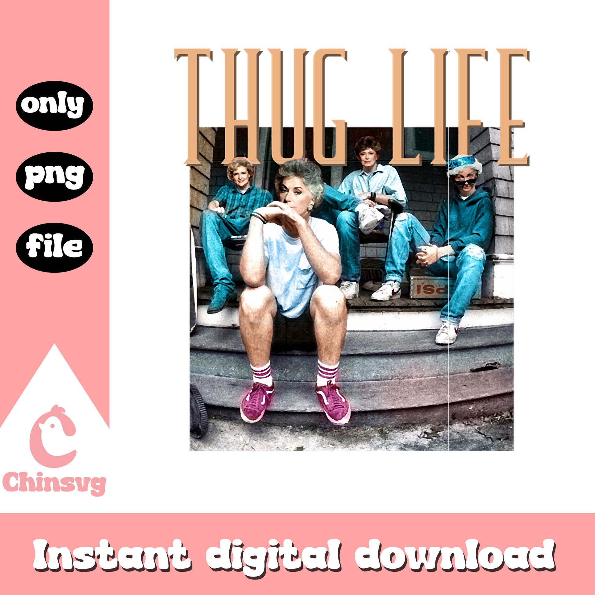 Mother day thug life design png, the golden girls png
