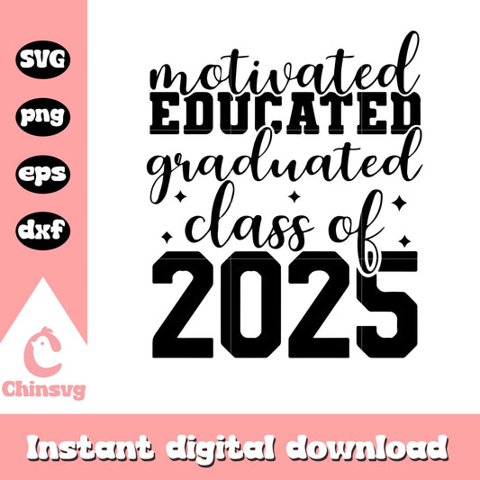 Motivated educated graduated class of 2025 svg, graduation 2025​ svg
