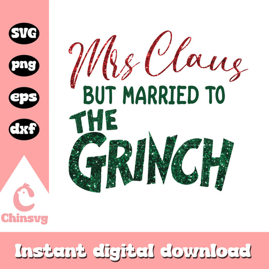Mrs claus but married to the grinch logo design svg, grinch quote​ svg