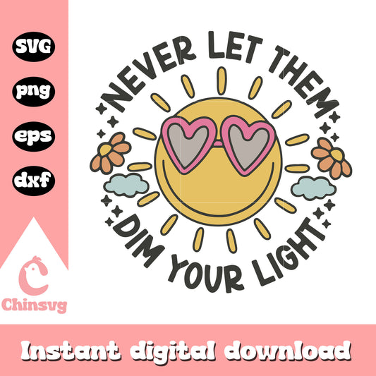 Never let them dim your light quote svg, cute sun​ svg, summer svg
