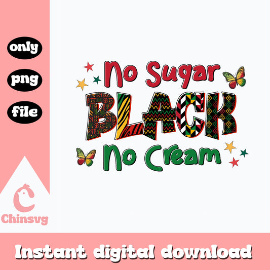 No Sugar Black No Cream PNG, Black History Month PNG, Juneteenth PNG