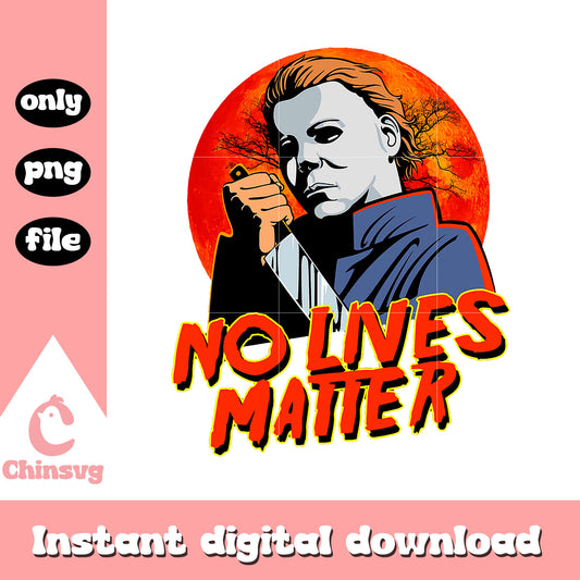 No lives matter michael myers design png, michael halloween png 