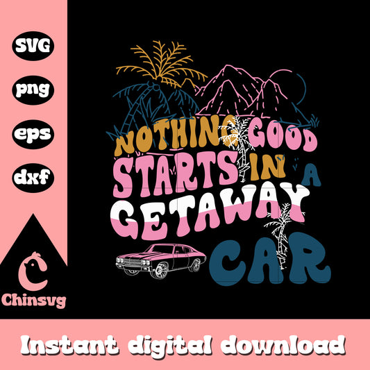 Nothing good start in a getaway car svg, Taylor Swift quotes svg