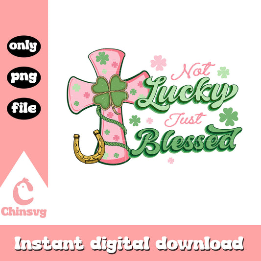 Not lucky just blessed cross design png, saint patrick's day png