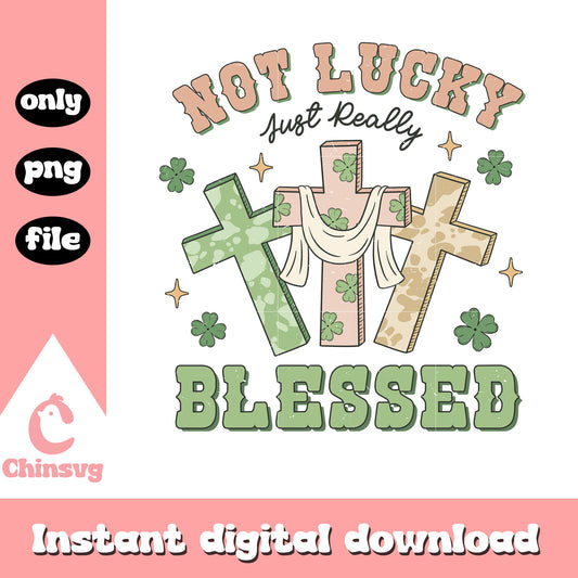Not lucky just really blessed png, st patrick day png
