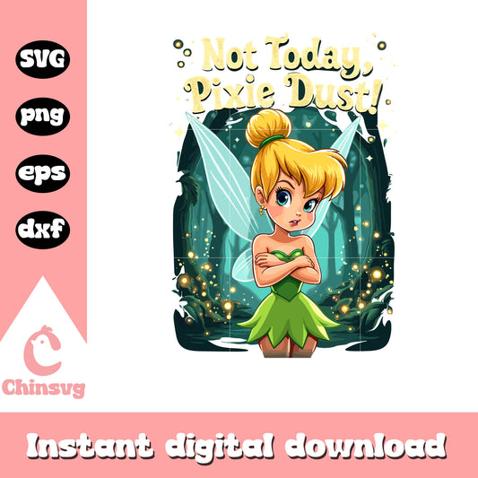 Not today pixie dust Tinker Bell svg, Tinker Bell svg, princess svg