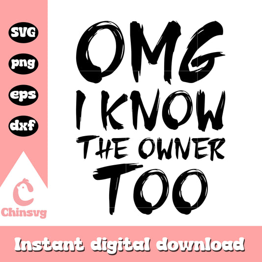 OMG i know the owner too quote design svg, funny quote svg