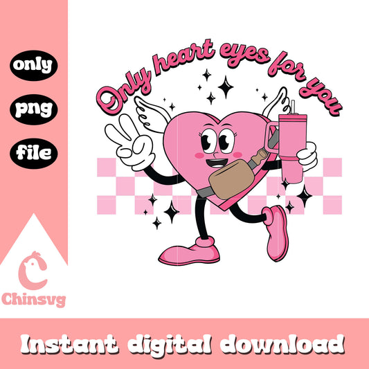 Only heart eyes for you png, heart stanley cup png, valentine png