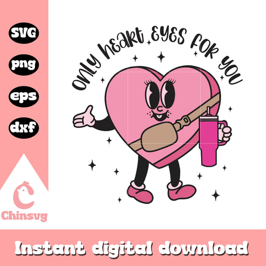 Only heart eyes for your svg, heart shape svg, Stanley tumblers svg