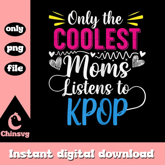 Only the coolest moms listens to kpop design png, pop music png
