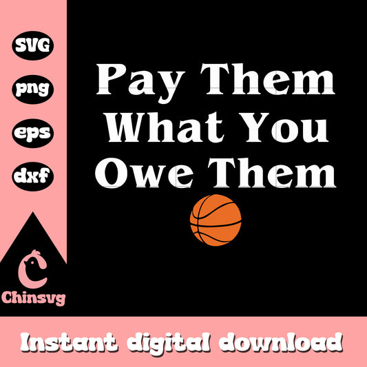 Pay them what you owe them quote svg, basketball quote svg