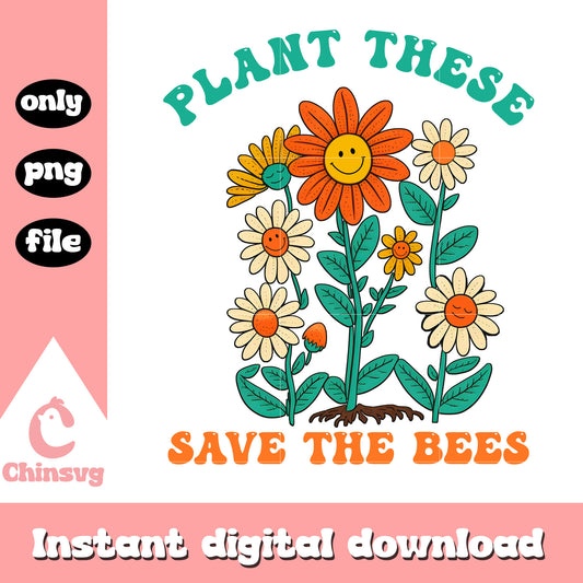 Plant these save the bees png, earth day facts​ png, flowers png