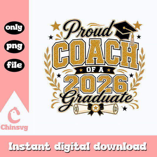 Proud Coach Of A 2026 Graduate PNG, Graduation PNG, Senior 2026 PNG
