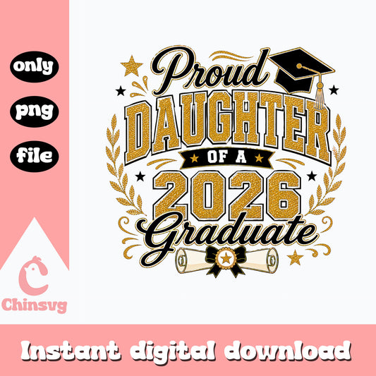 Proud Daughter Of A 2026 Graduate PNG, Graduation PNG, Senior 2026 PNG