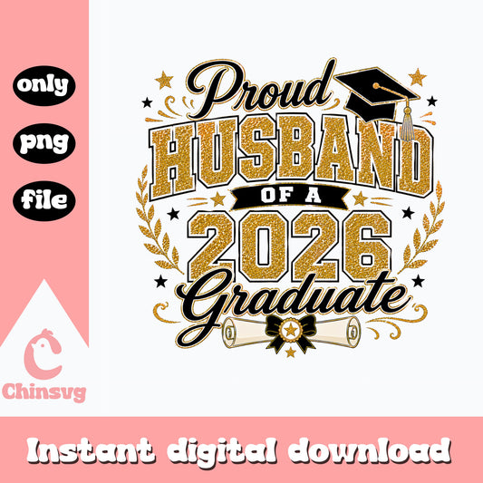 Proud Husband Of A 2026 Graduate PNG, Graduation PNG, Class Of 2026 PNG