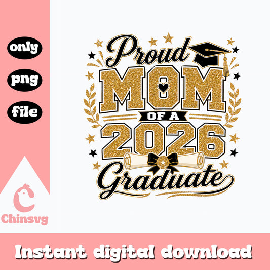 Proud Mom Of A 2026 Graduate PNG, Graduation Mom PNG, Class Of 2026 PNG