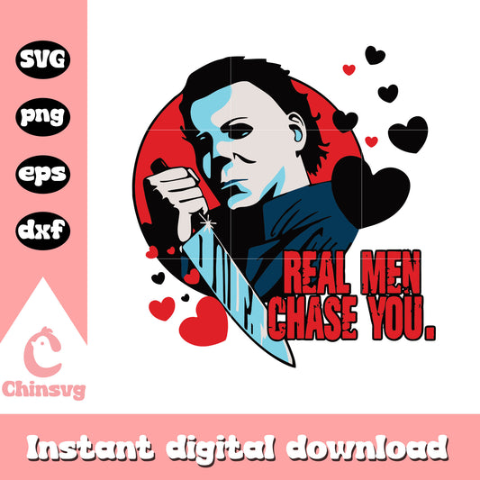 Real men chase you svg, Michael Meyers svg, horror valentine svg