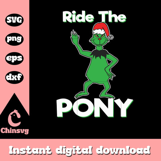 Ride the pony grinch christmas svg, ride the pony​ svg, grinch svg