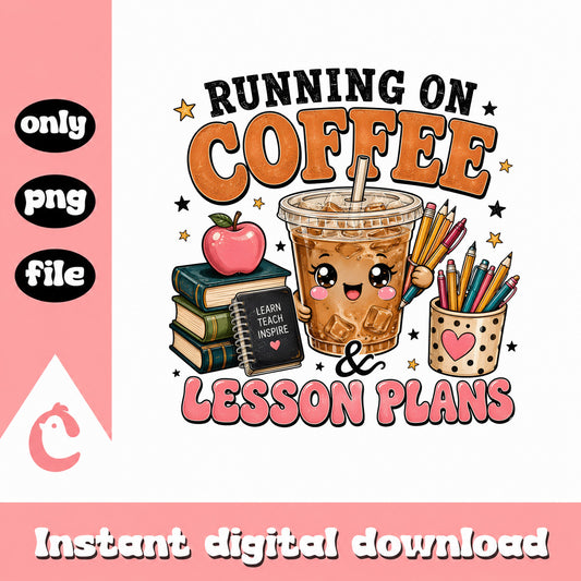 Running On Coffee And Lesson Plans PNG, Teacher PNG, Teacher Life PNG