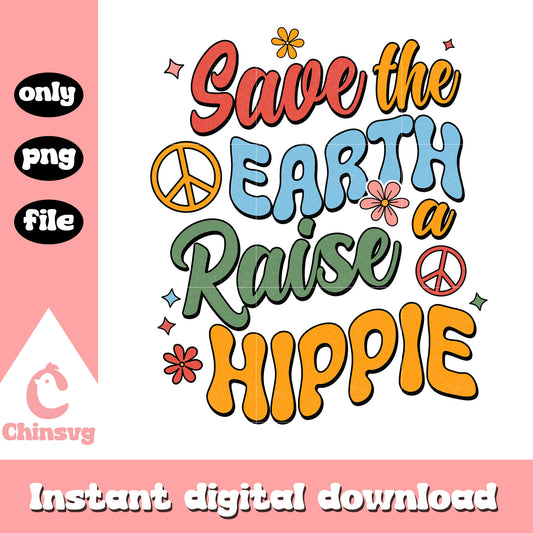 Save the earth a raise hippie font design png, when is earth day png
