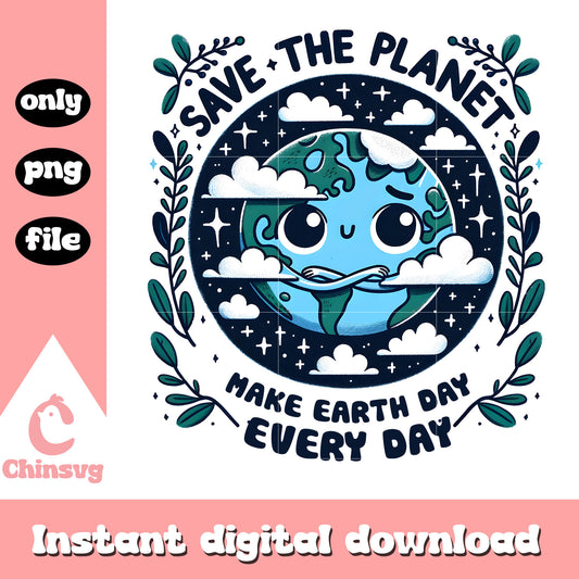 Save the planet make earth day everyday png, earth day quotes png