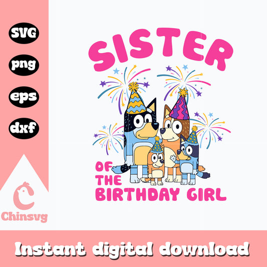 Sister of the birthday girl svg, birthday girl svg, bluey svg
