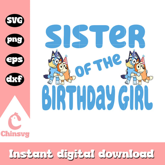 Sister of the birthday girl svg, bluey birthday girl svg
