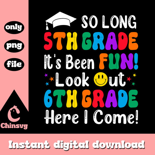 So long 5th grade look out 6th grade png, back to school png