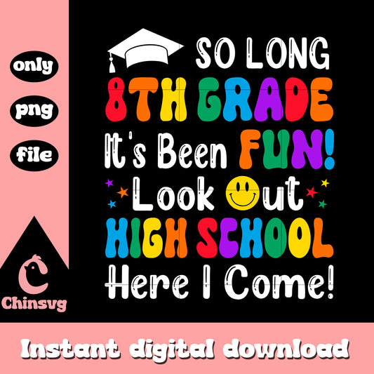 So long 8th grade look out high school png, back to school quote png