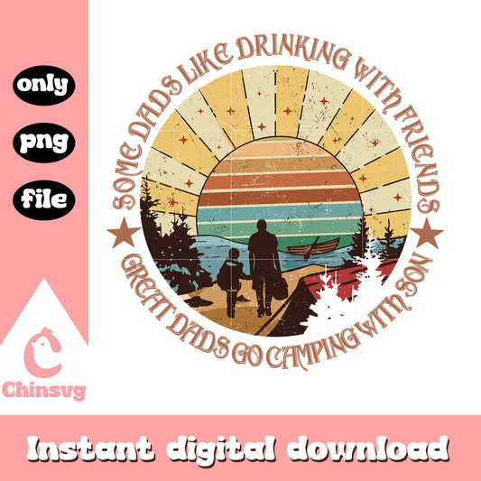 Some dads like drinking with friends png, camping quotes​ png