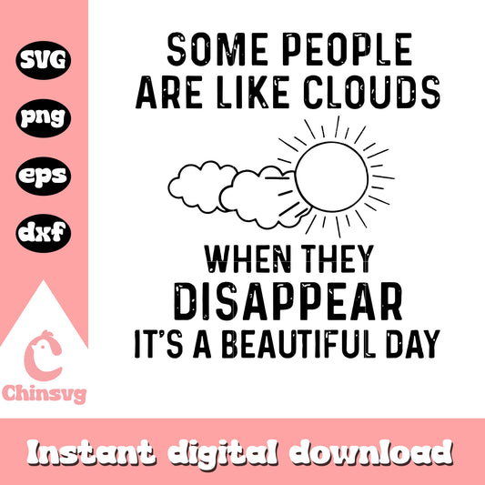 Some people are like clouds when they disappear svg, beautiful day svg
