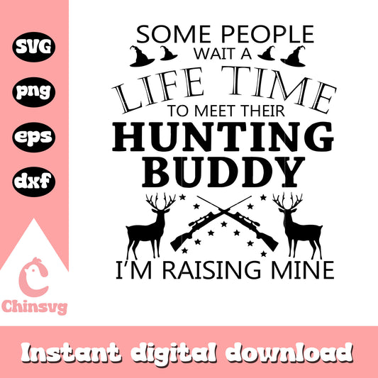 Some people wait a lifetime to meet their hunting buddy svg, hunting svg