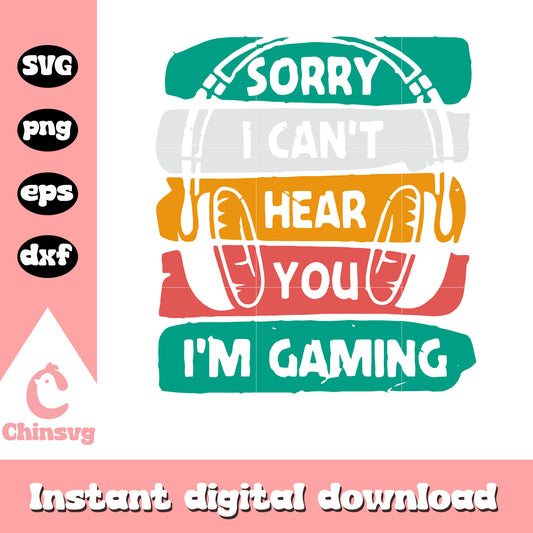 Sorry I cant hear you I am gaming svg, headphone svg