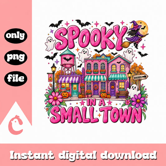 Spooky In A Small Town PNG, Halloween Sublimation, Ghost PNG