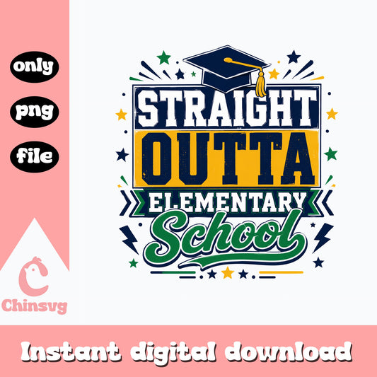 Straight Outta Elementary School PNG, Graduation PNG, Last Day Of School PNG