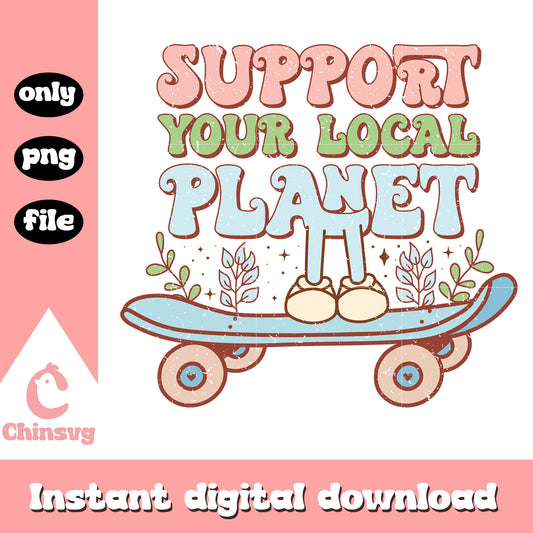 Support your local planet skateboard png, earth day quotes png