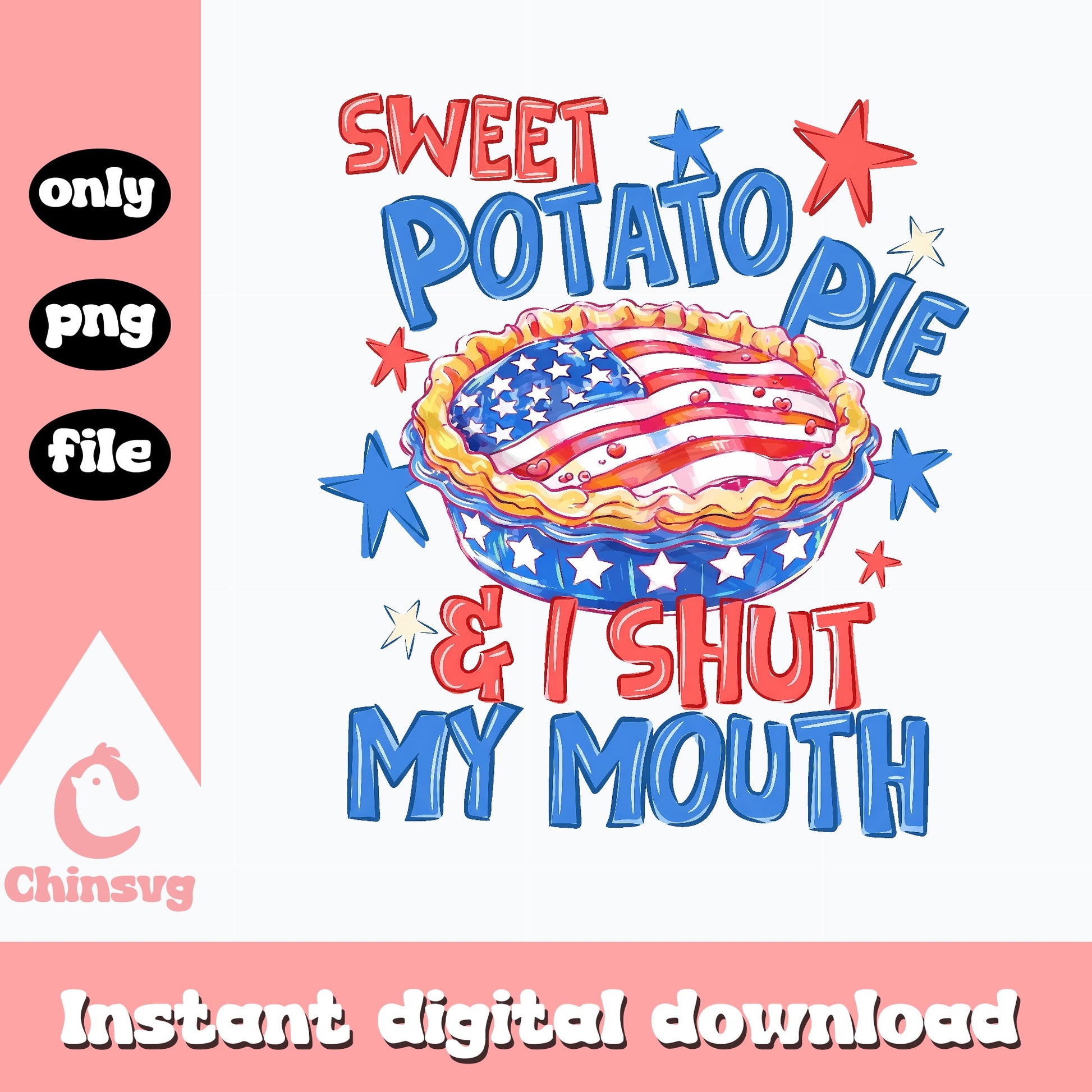 Sweet Potato Pie Shut My Mouth, 4th Of July PNG, Patriotic PNG